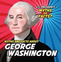 Myths and Facts About George Washington