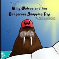Willy Walrus and the Dangerous Shopping Trip