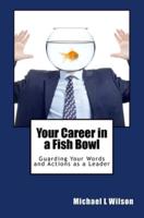 Your Career in a Fish Bowl