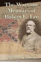 The Wartime Memoirs of Robert E Lee