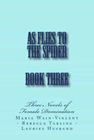 As Flies to the Spider - Book Three