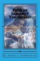 Faith or Insanity? You Decide!