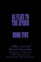 As Flies to the Spider - Book Five