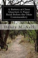 A Battery at Close Quarters a Paper Read Before the Ohio Commandery