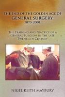 The End of the Golden Age of General Surgery. 1870-2000. The Training and Practice of a General Surgeon in the Late Twentieth Century