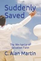 Suddenly Saved: The Mechanics of Salvation Faith