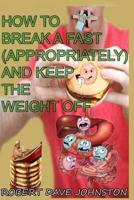 How to Break a Fast (Appropriately) and Keep the Weight Off