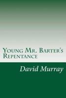 Young Mr. Barter's Repentance