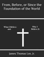From, Before, or Since the Foundation of the World