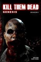 Kill Them Dead: Genesis: Complete Season 1