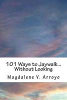 101 Ways to Jaywalk...Without Looking