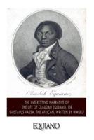 The Interesting Narrative of the Life of Olaudah Equiano, or Gustavus Vassa, the African. Written by Himself