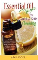 Essential Oil Magic For Quick & Safe Cleaning