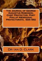 The Journal of George Augustus Robinson, Chief Protector, Port Phillip Aboriginal Protectorate, 1839-1852