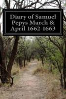 Diary of Samuel Pepys March & April 1662-1663