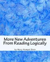 More New Adventures From Reading Logically