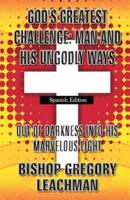 God's Greatest Challenge Man and His Ungodly Ways (Spanish Edition)