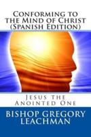 Conforming to the Mind of Christ (Spanish Edition)