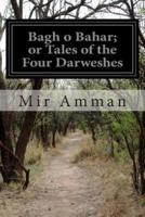 Bagh O Bahar; Or Tales of the Four Darweshes