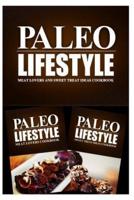 Paleo Lifestyle - Meat Lovers and Sweet Treat Ideas Cookbook