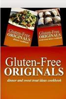Gluten-Free Originals / Dinner and Sweet Treat Ideas Cookbook