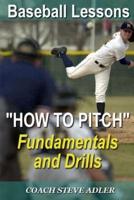 Baseball Lessons "How To Pitch" - Fundamentals and Drills