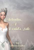 Arkadia, A Druid's Tale