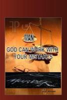 Man- God Can Work With Your Mistakes