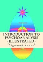 Introduction to Psychoanalysis {Illustrated}: {Psychoanalysis Glossary & Index Added Inside}