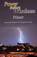 Power Before Wisdom Primer