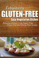 Fabulously Gluten-Free - Easy Vegetarian Dishes