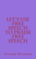 Let's Use Free Speech to Praise Free Speech