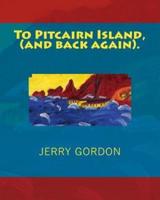 To Pitcairn Island, (And Back Again).