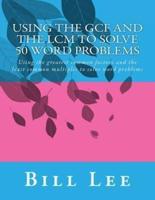 Using the Gcf and the LCM to Solve 50 Word Problems