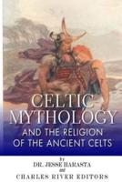 Celtic Mythology and the Religion of the Ancient Celts