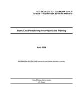 Static Line Parachuting Techniques and Training April 2014 TC 3-21.220 (FM 3-21.220) / MCWP 3-315.7 / AFMAN 11-420 / NAVSEA SS400-AF-MMO-010