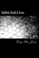 Goldfish, Death & Jesus