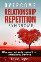 Overcome Relationship Repetition Syndrome