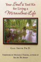 Your Soul's Tool Kit for Living a Miraculous Life