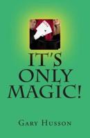 It's Only Magic!