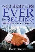 The 50 Best Tips Ever for Selling Products, Ideas and Services