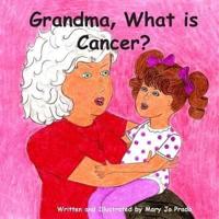 Grandma, What Is Cancer?