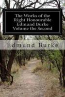 The Works of the Right Honourable Edmund Burke Volume the Second