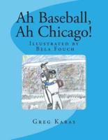 Ah Baseball, Ah Chicago!