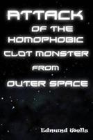 Attack of the Homophobic Clot Monster from Outer Space