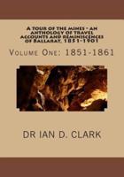 A Tour of the Mines - An Anthology of Travel Accounts and Reminiscences of Ballarat, 1851-1901
