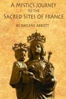 A Mystic's Journey to the Sacred Sites of France