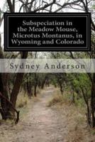 Subspeciation in the Meadow Mouse, Microtus Montanus, in Wyoming and Colorado