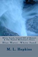 White Sandy Island Off of Hawaii & The Daniel McLentye's Story.