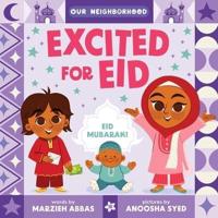 Excited for Eid (An Our Neighborhood Series Board Book for Toddlers Celebrating Islam)